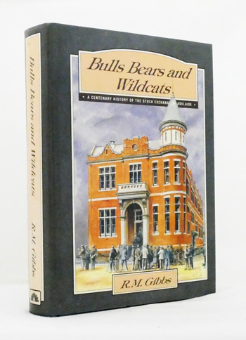 Bulls Bears and Wildcats A Centenary History of The Stock Exchange of Adelaide