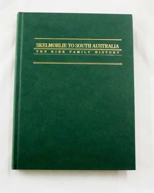 Image for Skelmorlie to South Australia. The Kirk Family History. The history of Robert Kirk and Grace Gillies who married in Glasgow, Scotland in 1837 and emigrated to South Australia in 1840; with the history of their descendants Skelmorlie to South Australia. The Kirk Family History. The history of Robert Kirk and Grace Gillies who married in Glasgow, Scotland in 1837 and emigrated to South Australia in 1840; with the history of their descendants