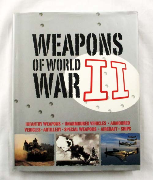 Weapons of World War II. Infantry Weapons, Unarmoured Vehicles ...