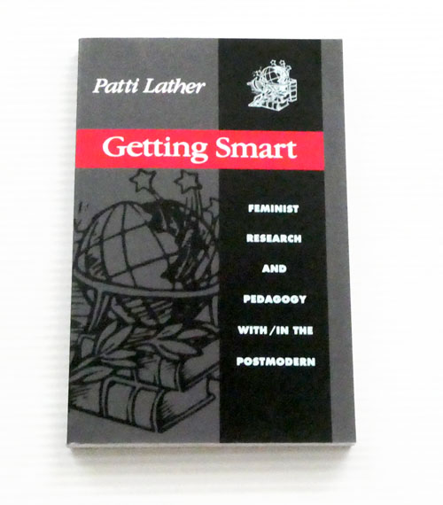 Getting Smart Feminist Research and Pedagogy With/In The Postmodern