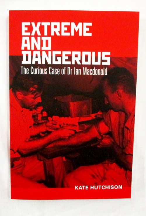 Image for Extreme and Dangerous The Curious Case of Dr Ian Macdonald Extreme and Dangerous The Curious Case of Dr Ian Macdonald