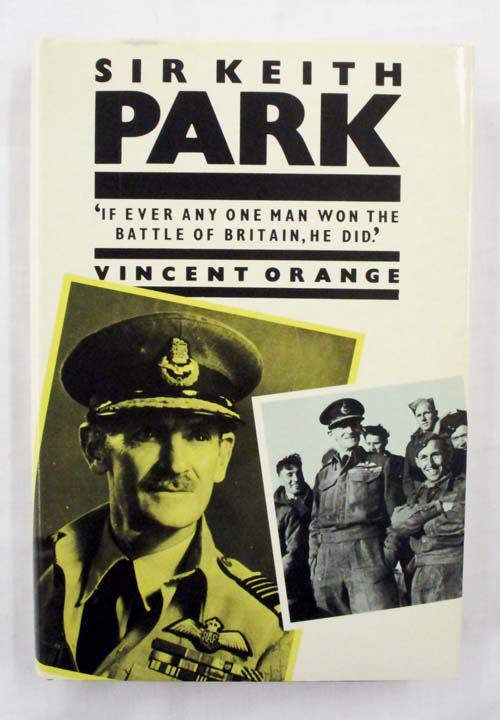 A Biography of Air Chief Marshal Sir Keith Park GCB, KBE, MC, DFC, DCL