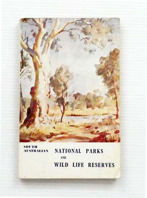 South Australian National Parks and Wild Life Reserves. An Account of the National Parks and Reserves situated near Adelaide, South Australia.