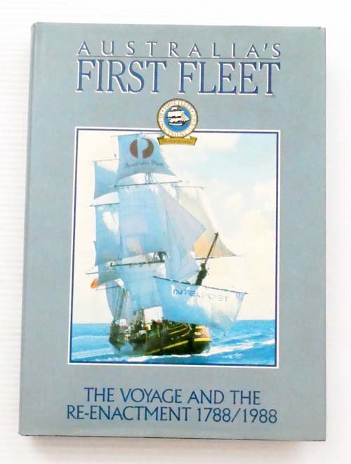 Australia's First Fleet: The Voyage and the Re-Enactment 1788/1988