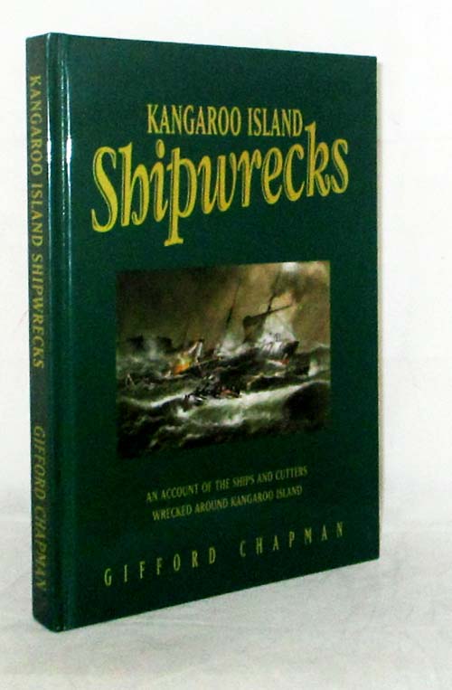 Kangaroo Island Shipwrecks. An Account of the ships and cutters wrecked around Kangaroo Island [Signed]