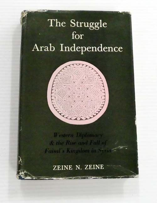 The Struggle for Arab Independence: Western Diplomacy and the Rise and Fall of Faisal's Kingdom in Syria