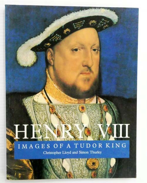 Henry VIII Images of a Tudor King