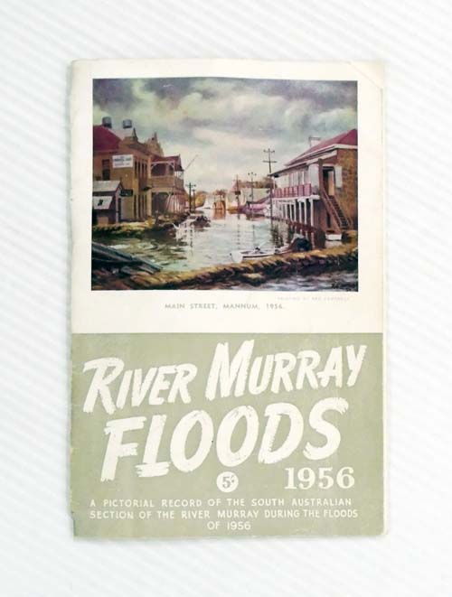 River Murray Floods 1956. A Pictorial Record of the South Australian Section of the River Murray During the Floods of 1956