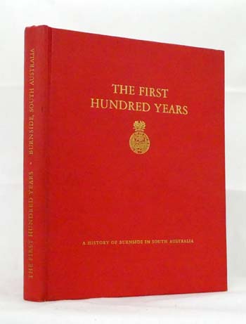 The First Hundred Years: A History of Burnside in South Australia