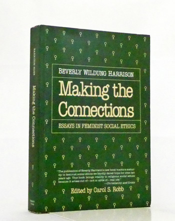 Making The Connections : Essays in Feminist Social Ethics