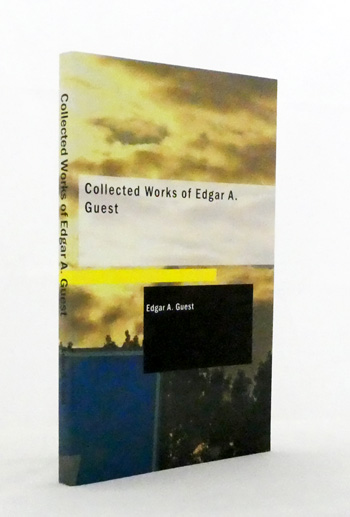 Collected Works of Edgar A. Guest. Making the House a Home & When Day is Done