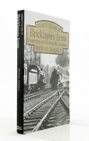 Thirty Years at Bricklayers Arms. Southern Steam from the Footplate