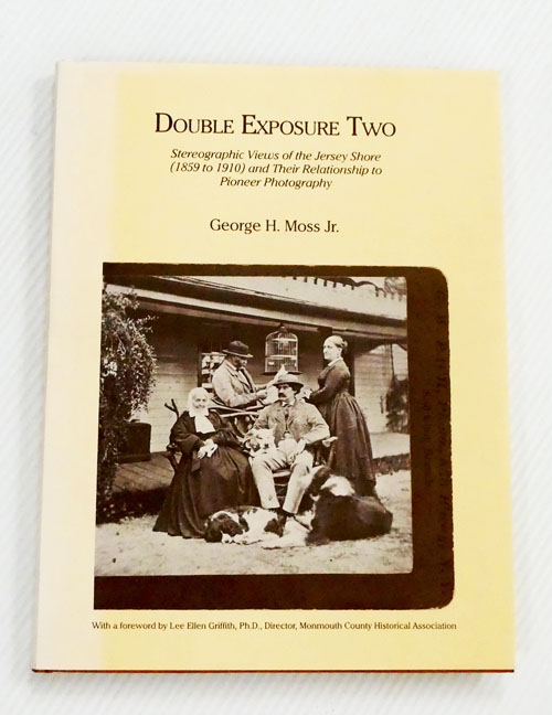 Double Exposure Two : Stereographic Views of the Jersey Shore (1859 to 1910) and Their Relationship to Pioneer Photography (Signed by Author)
