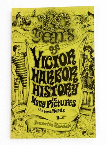 180 Years of Victor Harbor History in Many Pictures with Some Words (Signed & inscribed by Author)