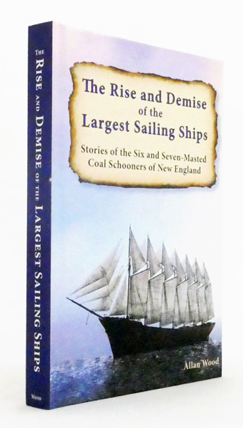 The Rise and Demise of the Largest Sailing Ships. Stories of the Six and Seven-Masted Coal Schooners of New England