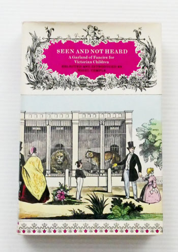 Seen and Not Heard. A Garland of Fancies for Victorian Children