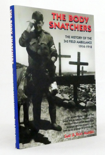 The Body Snatchers. The History of the 3rd Field Ambulance 1914-1918 [Signed]