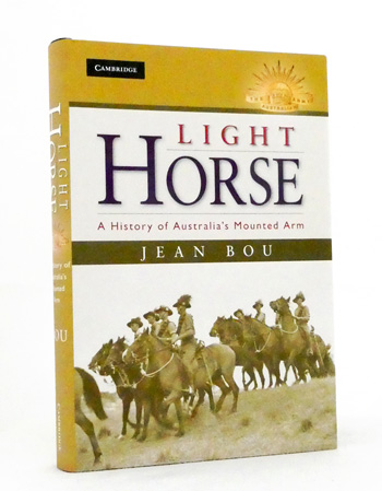 The Light Horse. A History of Australia's Mounted Arm