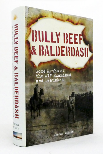 Bully Beef & Balderdash Some Myths of the AIF Examined and Debunked