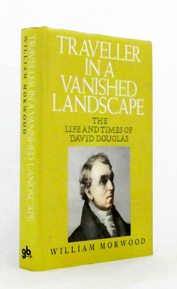 Traveller in a Vanished Landscape The Life and Times of David Douglas
