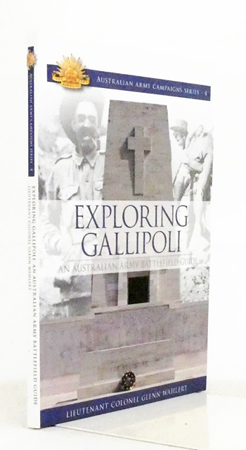 Exploring Gallipoli Australian Army's Battlefield Guide [Australian Army Campaigns Series 4]