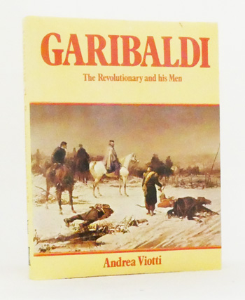 Garibaldi. The Revolutionary and his Men