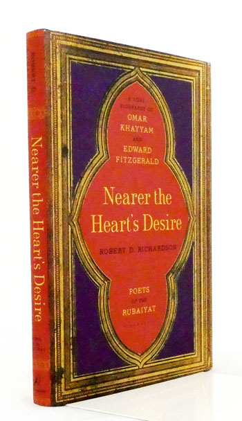 Nearer the Heart's Desire. Poets of the Rubaiyat: A Dual Biography of Omar Khayyam and Edward Fitzgerald