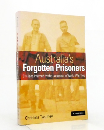 Australia's Forgotten Prisoners. Civilians Interned by the Japanese in World War Two