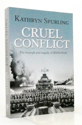 Cruel Conflict. The Triumph and Tragedy of HMAS Perth