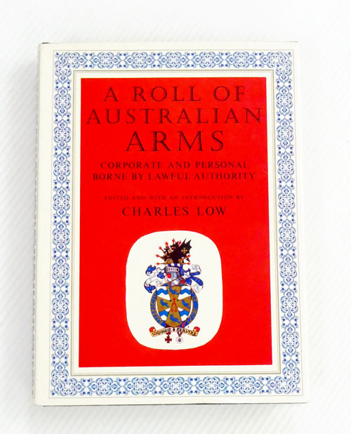 A Roll of Australian Arms: Corporate and Personal, Borne by Lawful Authority