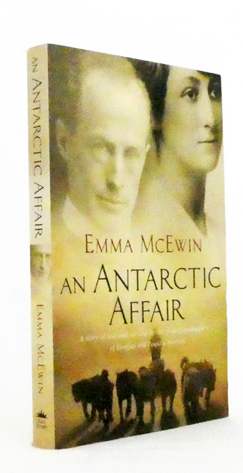 An Antarctic Affair. The story of love and survival by the great-granddaughter of Douglas and Paquita Mawson [Signed Copy]