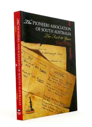 The Pioneers Association of South Australia The First 80 Years