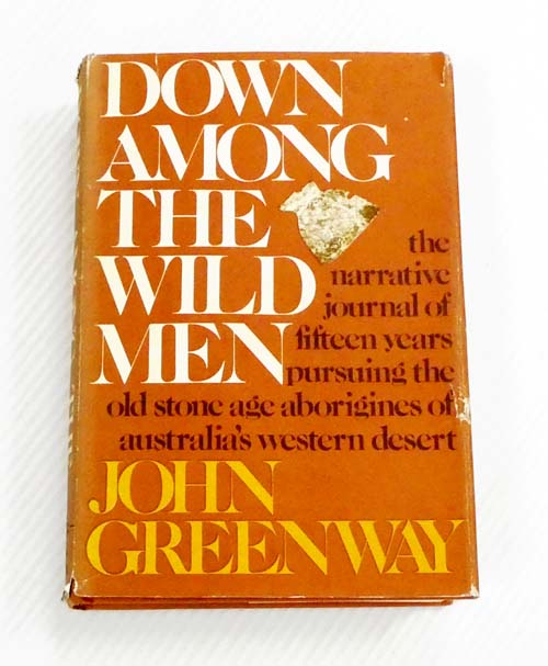 Down Among the Wild Men. A narrative journal of fifteen years pursuing the Old Stone Age Aborigines of Australia