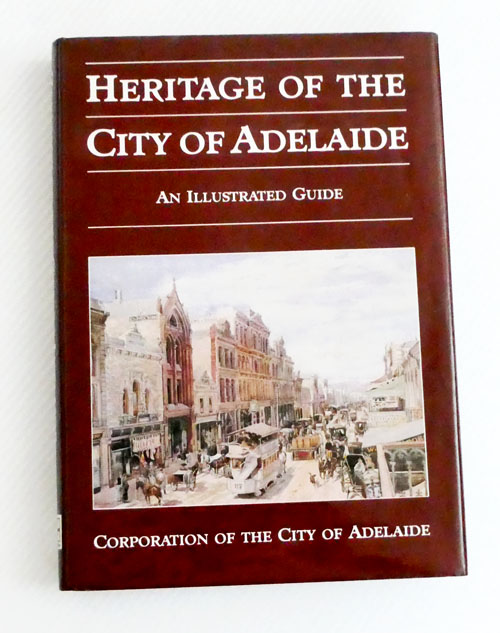 Heritage of the City of Adelaide An Illustrated Guide