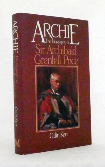 Archie. The Biography of Sir Archibald Grenfell Price [Signed]