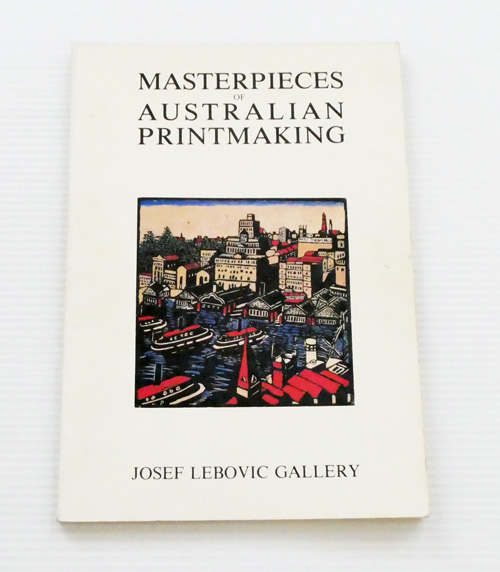 Masterpieces of Australian Printmaking : Exhibition 30 April-30 May 1987