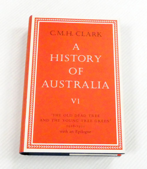 A History of Australia Volume VI : The Old Dead Tree and The Young Tree Green 1916-1935 with an Epilogue