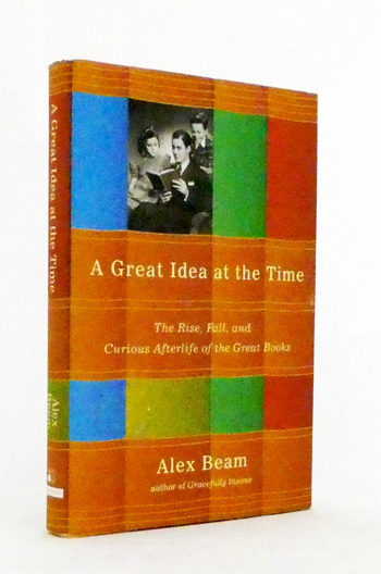A Great Idea at the Time. The Rise, Fall, and Curious Afterlife of the Great Books