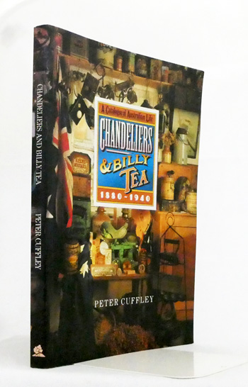 Chandeliers and Billy Tea A Catalogue of Australian Life 1880-1940