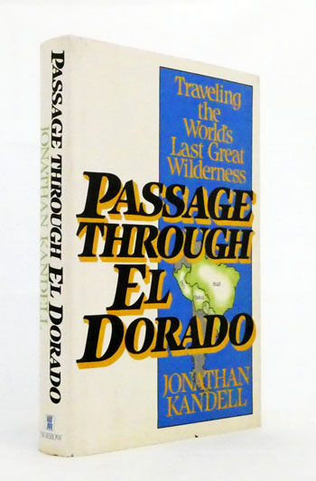 Passage Through El Dorado. Traveling the World's Last Great Wilderness