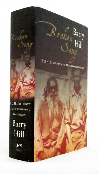 Broken Song T.G.H. Strehlow and Aboriginal Possession