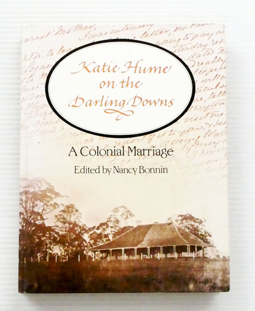 Katie Hume on the Darling Downs. A Colonial Marriage