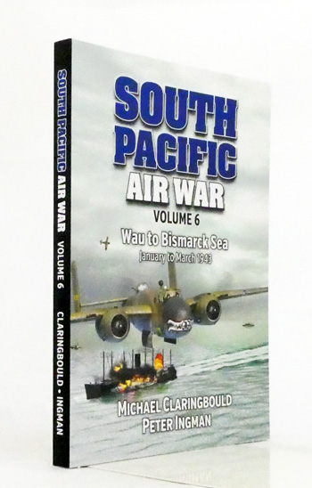 South Pacific Air War Volume 6 Wau to Bismarck Sea January to March 1943 [Signed by author]