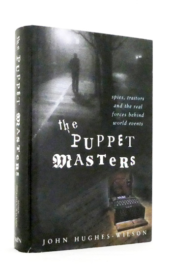 The Puppet Masters. Spies, Traitors & the Real Forces Behind World Events