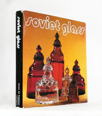 Soviet Glass : Cut and Engraved Crystal, Clear Painted Glass and Coloured Glass, Free-blown Zinc-sulphide Glass, Domestic and Fancy Glassware, Stained Glass Compositions, Chandeliers, Glass Fountains.
