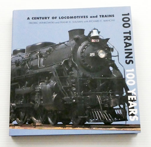 Image for 100 Trains 100 Years. A Century of Locomotives and Trains 100 Trains 100 Years. A Century of Locomotives and Trains
