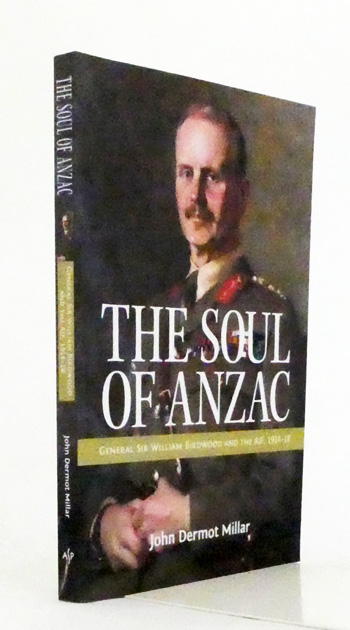 The Soul of ANZAC General Sir William Birdwood and the AIF, 1914-1918