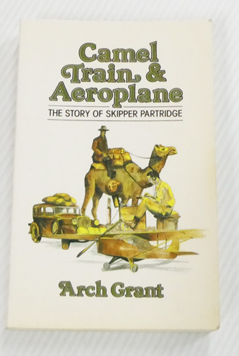 Camel, Train and Aeroplane. The Story of Skipper Partridge