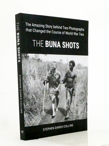The Buna Shots: The Amazing Story behind Two Photographs that Changed the Course of World War Two