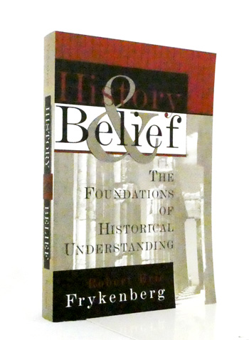 History and Belief The Foundations of Historical Understanding